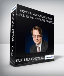 How To Have A Successful & Fulfilling Hypnosis Practice from Igor Ledochowski