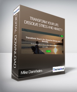 Mike Dannheim - Transform Your Life: Dissolve Stress and Anxiety