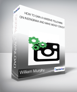 William Murphy - How To Gain a Massive Following on Instagram and Make Money Doing it