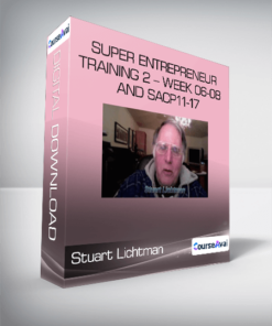 Stuart Lichtman - Super Entrepreneur Training 2 - Week 06-08 and SACP11-17