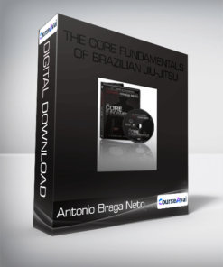 Antonio Braga Neto - The Core Fundamentals Of Brazilian Jiu-Jitsu