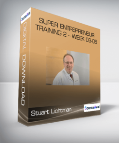 Stuart Lichtman - Super Entrepreneur Training 2 - Week 03-05