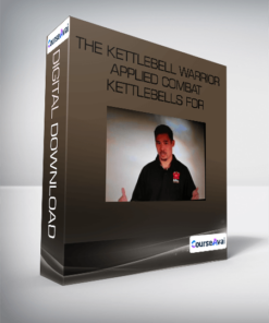 The Kettlebell Warrior Applied Combat Kettlebells for Maximum Martial Power