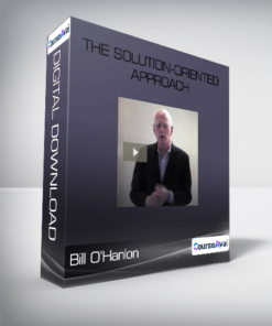 Bill O’Hanlon - The Solution-Oriented Approach