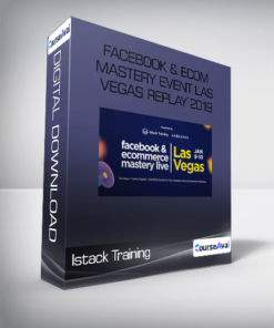 Istack Training - Facebook & Ecom Mastery event Las Vegas Replay 2019
