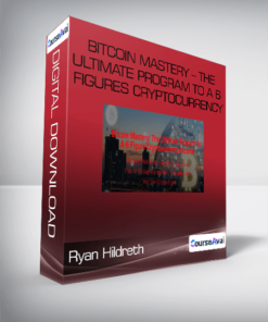 Ryan Hildreth - Bitcoin Mastery - The Ultimate Program To A 6 Figures Cryptocurrency