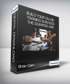 Brian Clark - Build Your Online Training Business the Smarter Way