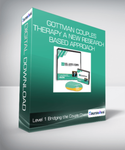 Level 1 Bridging the Couple Chasm--Gottman Couples Therapy A New Research-Based Approach