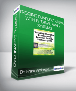 Dr. Frank Anderson - Treating Complex Trauma with Internal Family Systems