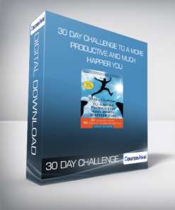 30 DAY CHALLENGE TO A MORE PRODUCTIVE AND MUCH HAPPIER YOU