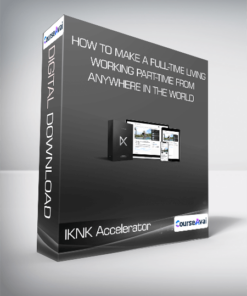IKNK Accelerator - How To Make A Full-Time Living Working Part-Time From Anywhere In the World