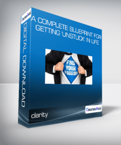 clarity: A Complete Blueprint For Getting 'Unstuck' in Life
