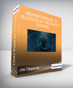 Joe Dispenza - Rewired Episode 13: Blessing of the Energy Centers
