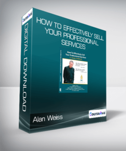 Alan Weiss - How to Effectively Sell Your Professional Services