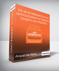 The Art of Fermentation: An In-Depth Exploration of Essential Concepts and Processes - Around the World