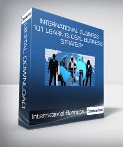 International Business 101 Learn Global Business Strategy