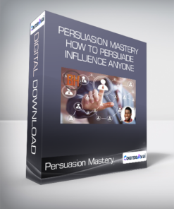 Persuasion Mastery: How To Persuade & Influence Anyone
