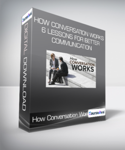 How Conversation Works: 6 Lessons for Better Communication