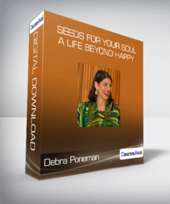 Debra Poneman - Seeds for Your Soul: A Life Beyond Happy