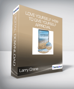Larry Crane - Love Yourself: How to Give Yourself Approval