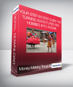 Money-Making Travel Blogs: Your Step-by-Step Guide for Turning Adventures and Hobbies into Income