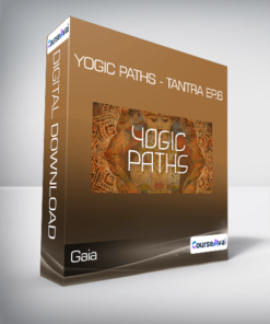 Gaia - Yogic Paths - Tantra Ep.6