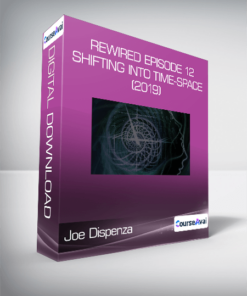 Joe Dispenza - Rewired Episode 12: Shifting into Time-Space (2019)