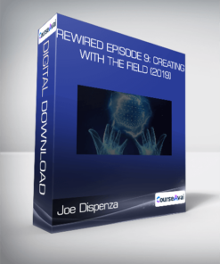 Joe Dispenza - Rewired Episode 9: Creating with the Field (2019)