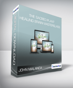 John Malanca - The Sacred Plant - Healing Brain Masterclass