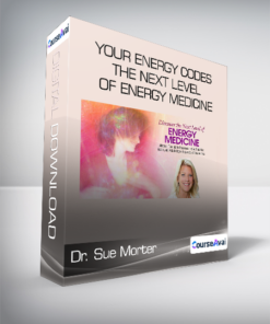 Dr. Sue Morter - Your Energy Codes - The Next Level of Energy Medicine