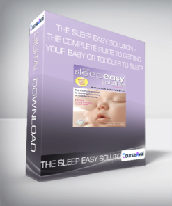 The Sleep Easy Solution - The Complete Guide to Getting Your Baby or Toddler to Sleep