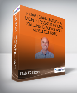 Rob Cubbon - How I Earn $5000+ a Month Passive Income Selling E-books and Video Courses
