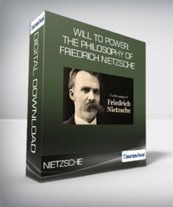 Will to Power: The Philosophy of Friedrich Nietzsche