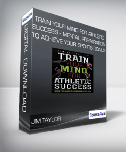 Jim Taylor - Train Your Mind for Athletic Success - Mental Preparation to Achieve Your Sports Goals
