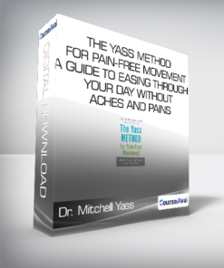 Dr. Mitchell Yass - The Yass Method For Pain-Free Movement - A Guide to Easing through Your Day without Aches and Pains