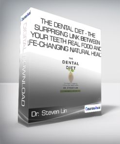 Dr. Steven Lin - The Dental Diet - The Surprising Link between Your Teeth - Real Food and Life-Changing Natural Health