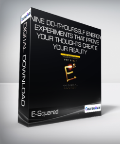 E-Squared - Nine Do-It-Yourself Energy Experiments That Prove Your Thoughts Create Your Reality