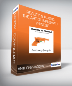 Anthony Jacquin - Reality is Plastic. The Art of Impromptu Hypnosis