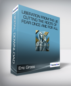 Eric Gross - Liberation From The Lie - Cutting The Roots of Fear Once And For All