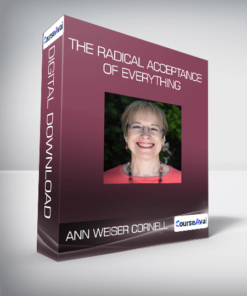 Ann Weiser Cornell - The Radical Acceptance of Everything