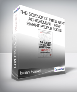 Isaiah Hankel - The Science of Intelligent Achievement - How Smart People Focus - Create and Grow Their Way to Success