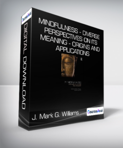 J. Mark G. Williams & Jon Kabat-Zinn - Mindfulness - Diverse Perspectives on its Meaning - Origins and Applications
