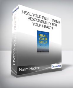 Norm Hacker - Heal Your Self - Taking Responsibility for Your Health
