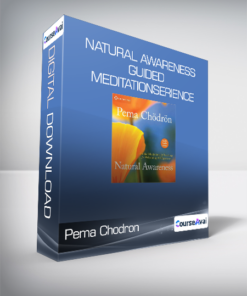 Pema Chodron - Natural Awareness. Guided Meditations and Teachings for Welcoming All Experience