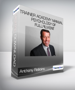 Anthony Robbins - Trainer Academy Manual - Psychology of Fullfilment