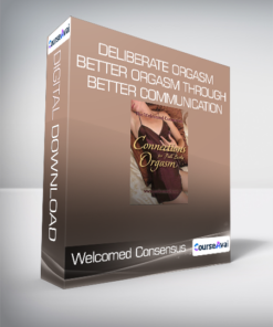 Welcomed Consensus - Deliberate Orgasm : Better Orgasm Through Better Communication