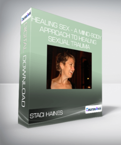 Staci Haines - Healing Sex - A Mind-Body Approach to Healing Sexual Trauma