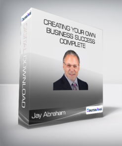 Jay Abraham - Creating Your Own Business Success Complete