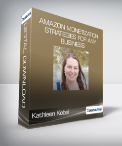 Kathleen Kobel - Amazon Monetization Strategies for Any Business