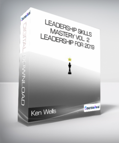 Ken Wells - Leadership Skills Mastery Vol. 2 - Leadership for 2019